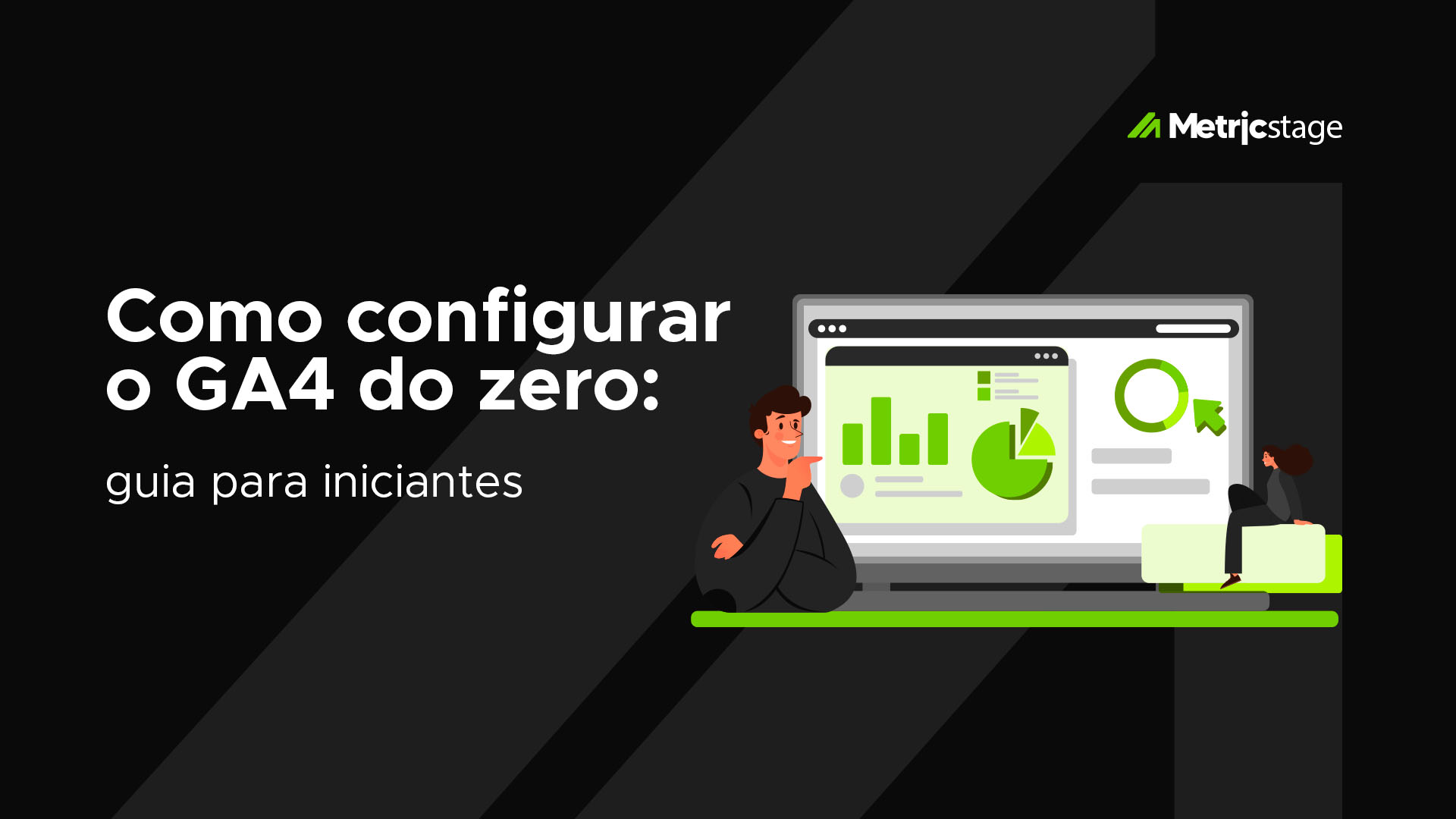 Como configurar o GA4 do zero: guia para iniciantes